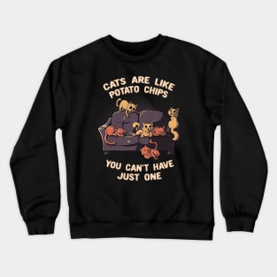 Cats Are Like Potato Chips You Can't Never Have Just One Funny Cute Gift Crewneck Sweatshirt